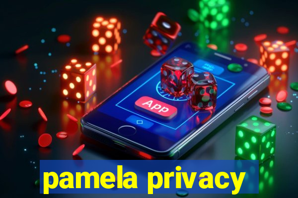 pamela privacy